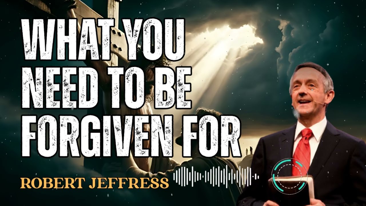 Robert Jeffress _ What You Need To Be Forgiven For