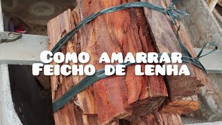 Como amarrar feicho de lenha#lenha