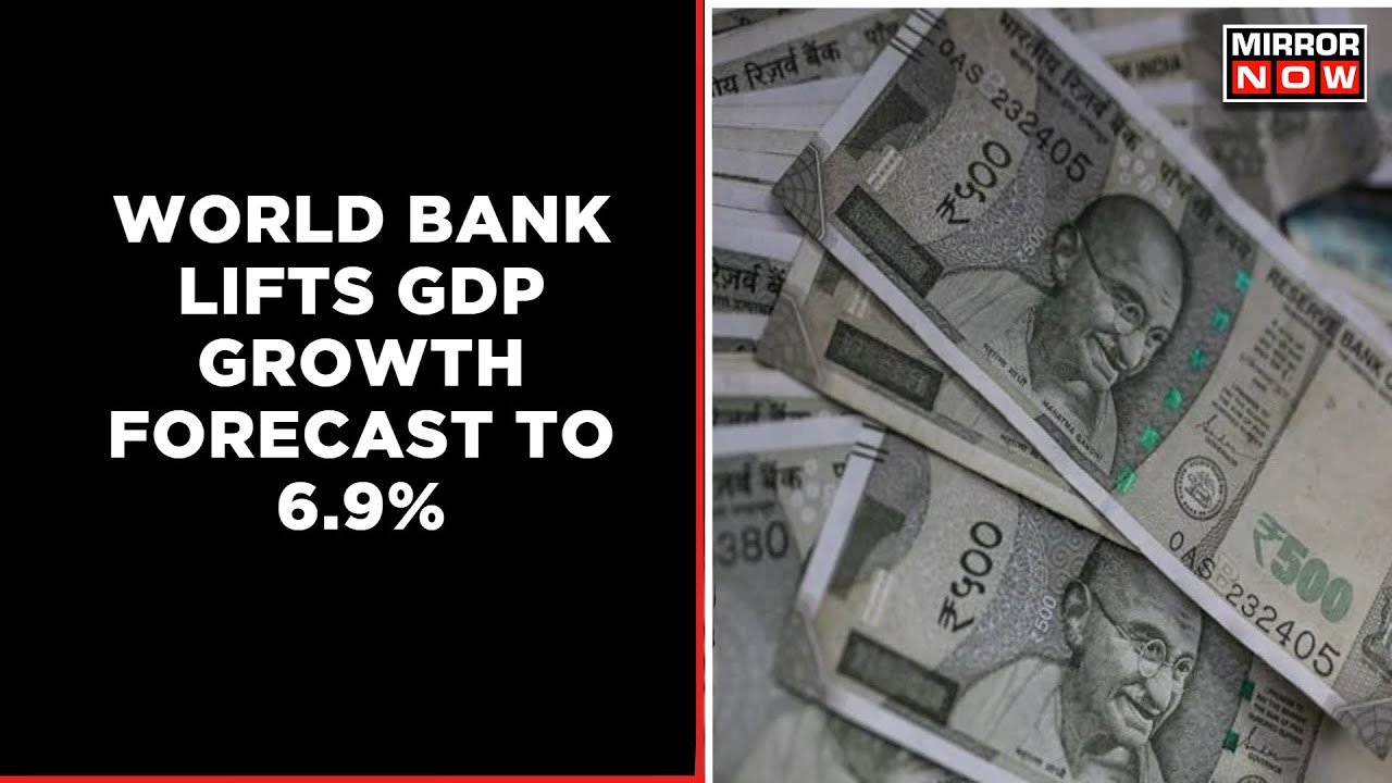 World Bank Upgrades India's GDP Growth Forecast To 6.9% For FY23, Up From 6.5% Estimate | Mirror Now