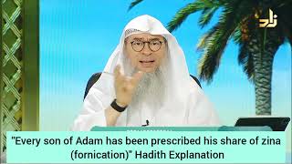 "Every son of Adam has been prescribed his share of Zina (fornication)" Hadith Assim al hakeem