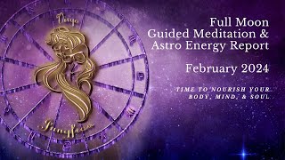 FULL MOON / Guided Meditation / FEBRUARY 2024 / Time to Nourish Your Body, Mind, and Soul
