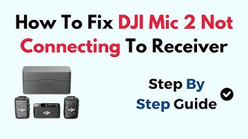 How To Fix DJI Mic 2 Not Connecting To Receiver