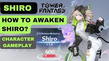Tower of Fantasy: Shiro SSR Character gameplay and Awaken Shiro from 0 to 600. How to unlock avatar