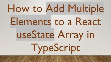 How to Add Multiple Elements to a React useState Array in TypeScript