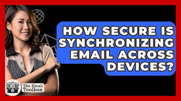 How Secure Is Synchronizing Email Across Devices? - TheEmailToolbox.com