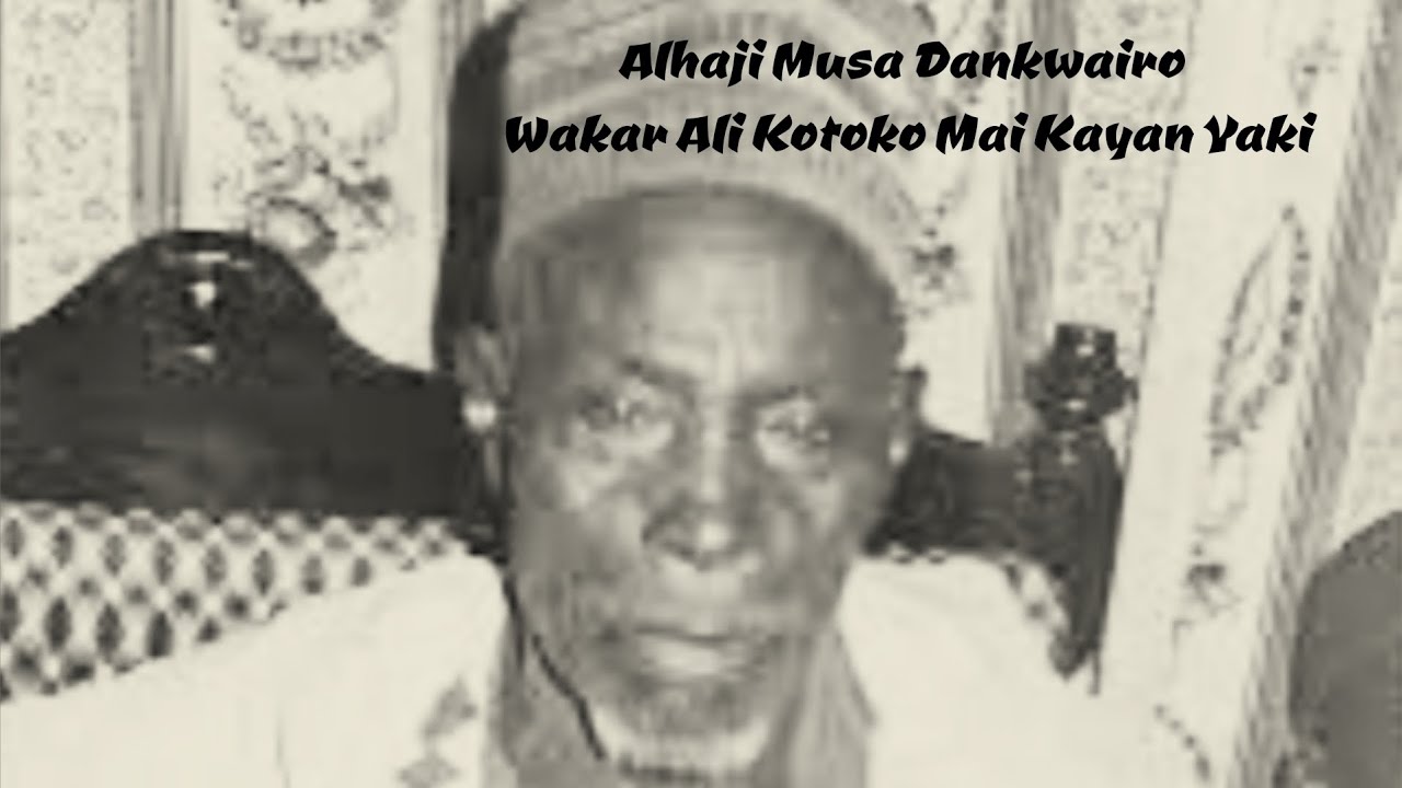 Alhaji Musa Dankwairo     Wakar Ali Kotoko Mai Kayan Yaki Na Borno