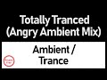 Totally tranced angry ambient mix