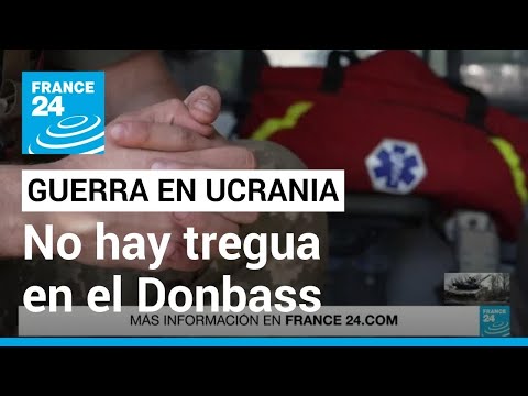 No hay tregua para las tropas ucranianas que combaten en el Donbass • FRANCE 24 Español