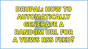 Drupal: How to automatically generate a random url for a views rss feed?