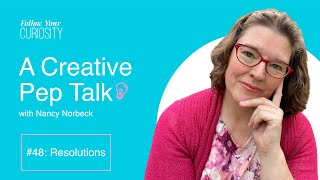 Creative Pep Talk #48: Resolutions