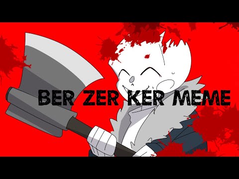 Ber Zer Ker meme[UndertaleAU]
