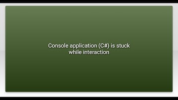 Console application (C#) is stuck while interaction