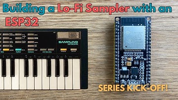 Building a Lo-Fi Sampler with an ESP32 | SK-1 Inspired DIY Series Kickoff!