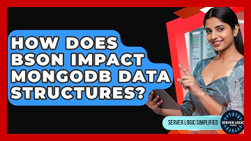 How Does BSON Impact MongoDB Data Structures? - Server Logic Simplified