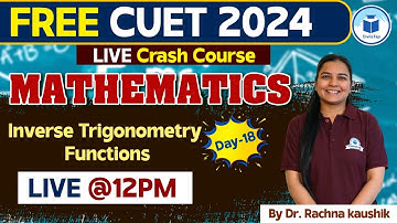 CUET 2024 Mathematics | Inverse Trigonometry Functions | Day - 18 | CUET 2024 Free Crash Course