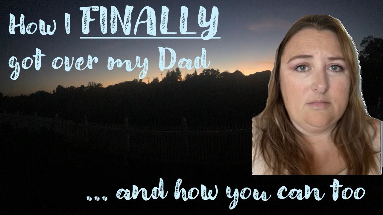 How I “Got Over” my (Narcissistic) Dad, with Techniques You Can Try in Your Own Healing Journey