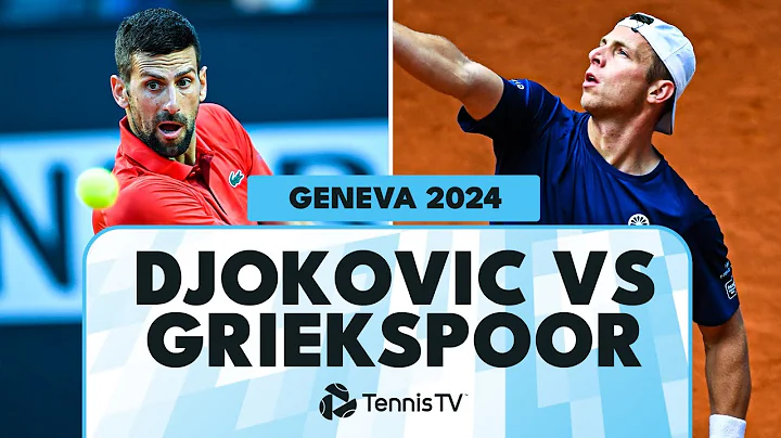 Novak Djokovic vs Tallon Griekspoor | Geneva 2024 Highlights - 天天要聞