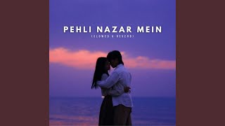 Pehli Nazar Mein (Slowed & Reverb)