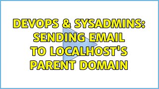 DevOps & SysAdmins: Sending email to localhost's parent domain