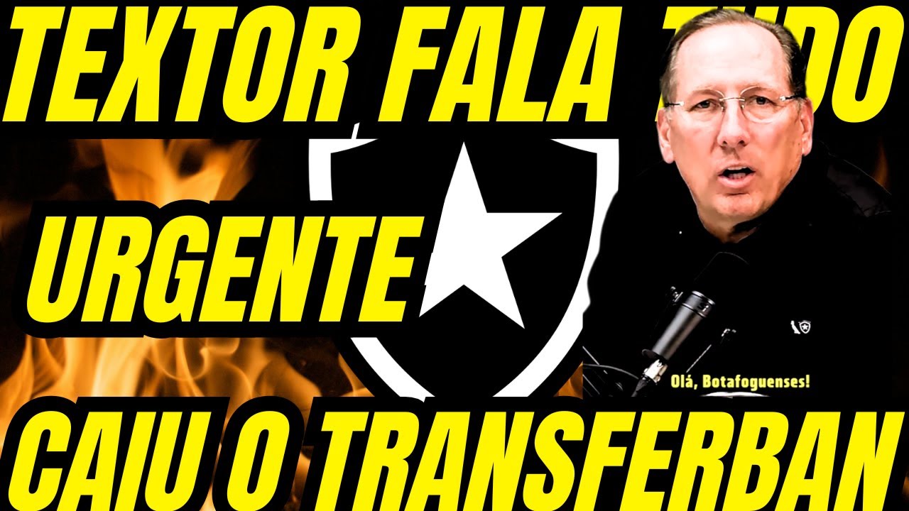URGENTE! O TRANSFERBAN DO BOTAFOGO CAIU, INFORMA JOHN TEXTOR