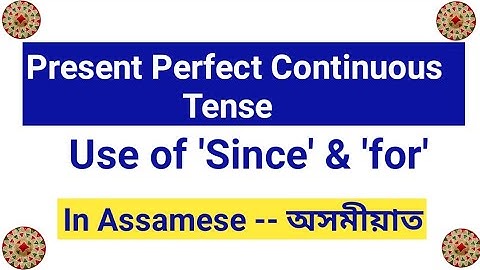 Present perfect continuous tense in Assamese-Use of since /for in present perfect continuous tense