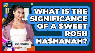 What Is The Significance Of A Sweet Rosh Hashanah?