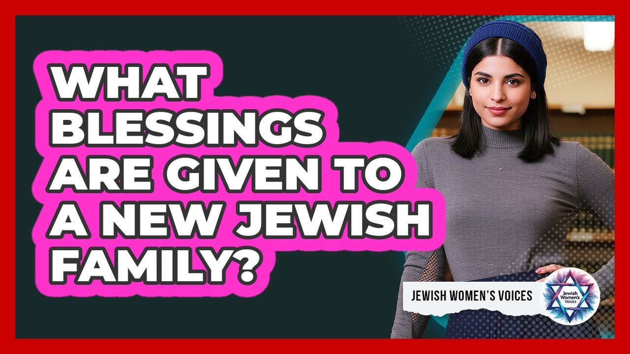What blessings are given to a new Jewish family?
