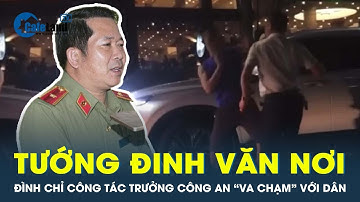 Thiếu tướng Đinh Văn Nơi tạm đình chỉ công tác Trưởng Công an phường Bãi Cháy | CafeLand