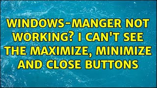 Ubuntu: Windows-manger not working I can't see the maximize, minimize and close buttons