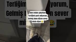 Ben Evden Çıkarken Terliğimi Park Ediyorum,Gelmiş Bana Düzen Sever Misin Diyor