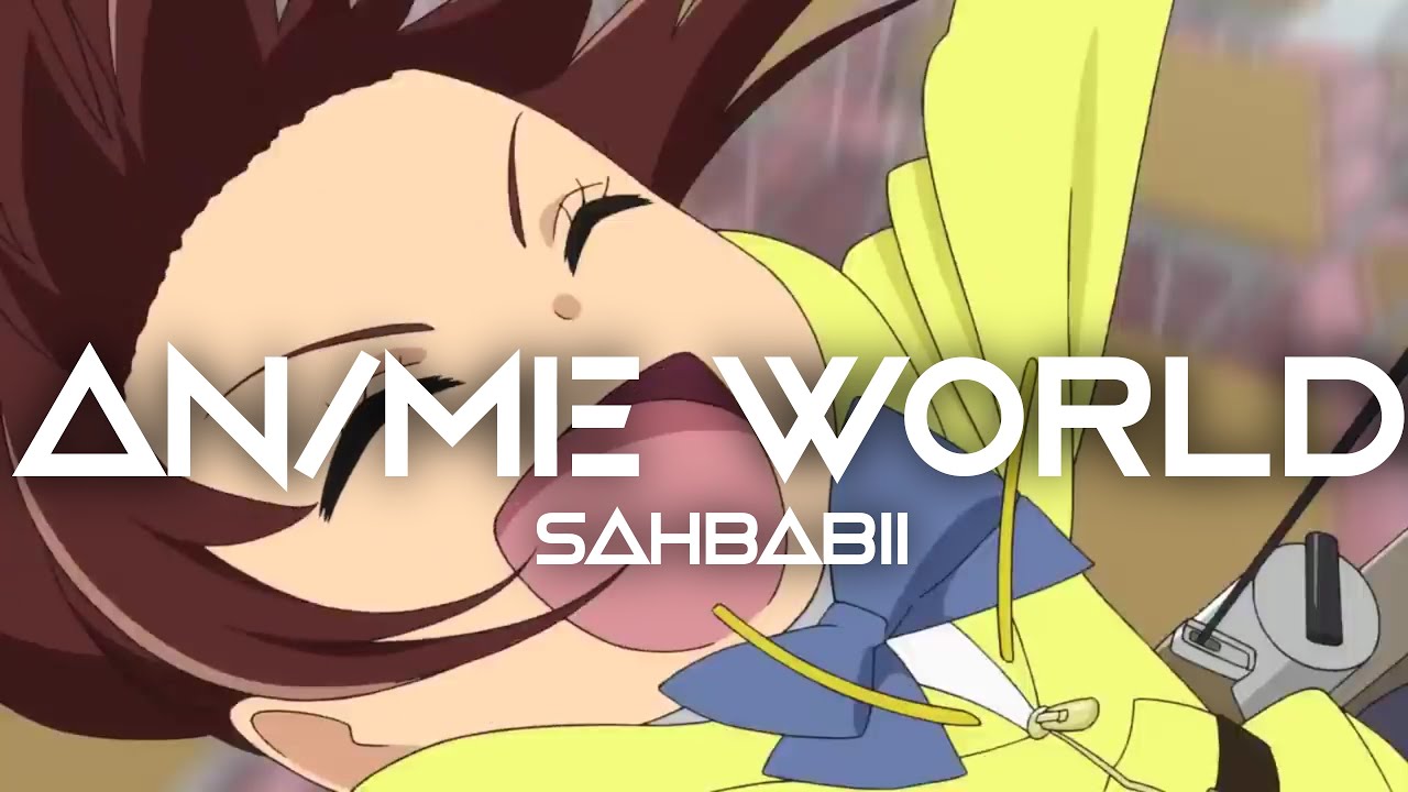 N/ME WORLD Anime World Sahbabii [AMV Mashup] YouTube