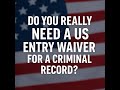 US Entry Waiver Explained Do You Need One if You Have a Criminal Record in Canada