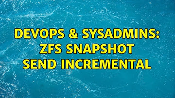 DevOps & SysAdmins: ZFS snapshot send incremental