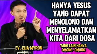 Download Lagu EV. ELIA MYRON: HANYA YESUS YANG DAPAT MENOLONG DAN MENYELAMATKAN KITA DARI DOSA MP3 Download Lagu EV. ELIA MYRON: HANYA YESUS YANG DAPAT MENOLONG DAN MENYELAMATKAN KITA DARI DOSA MP3