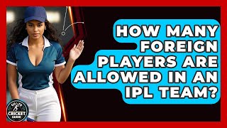 How Many Foreign Players Are Allowed In An IPL Team Go To Cricket Guide