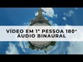 Vídeo em 1ª pessoa 180° com áudio binaural - I mostra PANORAMA VIRTUAL de cenas imersivas