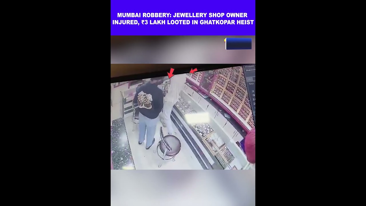 MUMBAI ROBBERY: JEWELLERY SHOP OWNER INJURED, ₹3 LAKH LOOTED IN GHATKOPAR HEIST