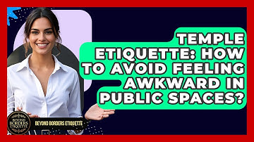 Temple Etiquette: How To Avoid Feeling Awkward In Public Spaces? - Beyond Borders Etiquette