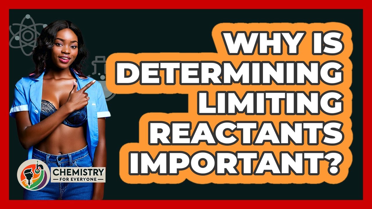 Why Is Determining Limiting Reactants Important?