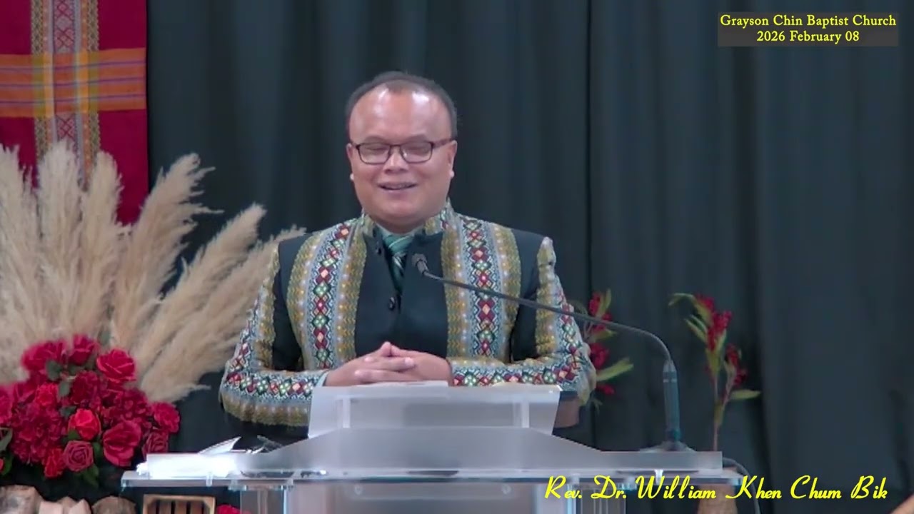 Rev William Khen Chum Bik (Grayson CBC) 2026 February 08 Thawngtha Nunphung zarh