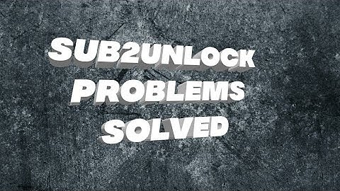 SUB2UNLOCK ISSUE SOLVED