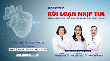 Tư vấn rối loạn nhịp tim từ chẩn đoán đến điều trị rung nhĩ, rối loạn nhịp chậm, suy nút xoang