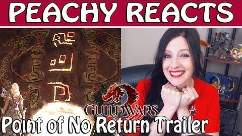 PEACHY REACTS ● Guild Wars 2 ● Point of No Return Trailer