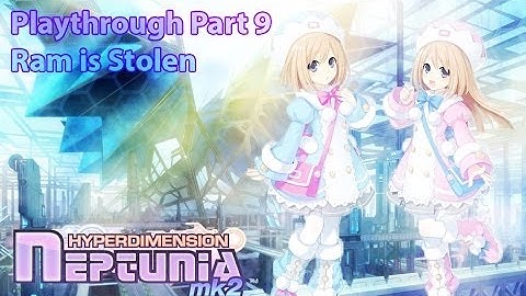 HyperDimension Neptunia Mk2 Playthrough Part 9 - Ram is Stolen