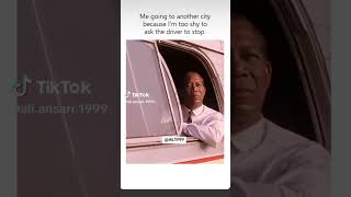 I can't say stop to driver because I am too shy