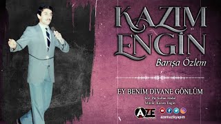 Kazım Engin - Ey Benim Divane Gönlüm
