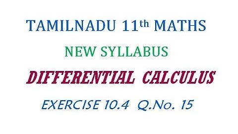 11th Maths New Syllabus | Exercise 10.4 Q.No. 15 | Differential Calculus