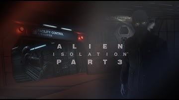 Alien Isolation Walkthrough Gameplay Part 3 - Our First Encounter (PC) No Commentary