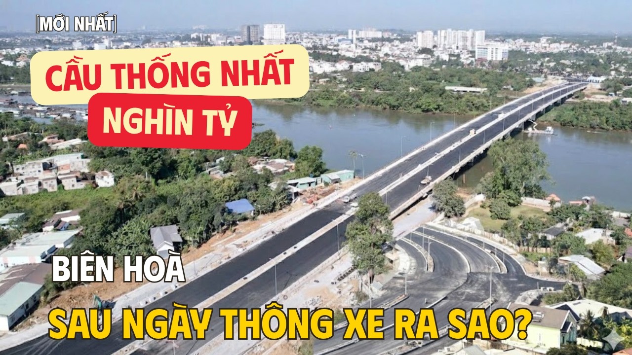 [MỚI NHẤT] TOÀN CẢNH CẦU THỐNG NHẤT NGHÌN TỶ TẠI BIÊN HÒA KẾT NỐI CÙ LAO HIỆP HÒA SAU NGÀY THÔNG XE