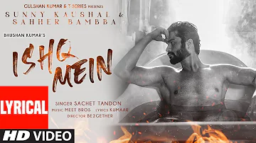 Ishq Mein Lyrical | Meet Bros Ft. Sachet Tandon | Sunny K & Sahher B | Kumaar | B2GETHERPROS